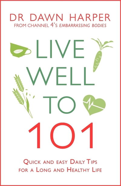 Cover for Dawn Harper · Live Well to 101: Quick and Easy Daily Tips for a Long and Healthy Life (Paperback Book) (2019)