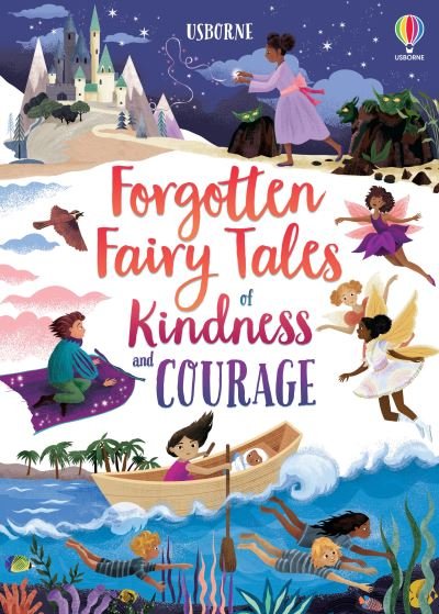 Forgotten Fairy Tales of Kindness and Courage - Illustrated Story Collections - Mary Sebag-Montefiore - Books - Usborne Publishing Ltd - 9781474989657 - January 7, 2021