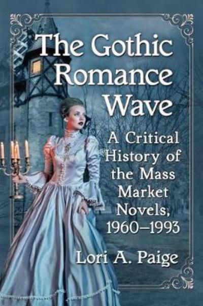 Cover for Lori A. Paige · The Gothic Romance Wave: A Critical History of the Mass Market Novels, 1960-1993 (Paperback Book) (2018)