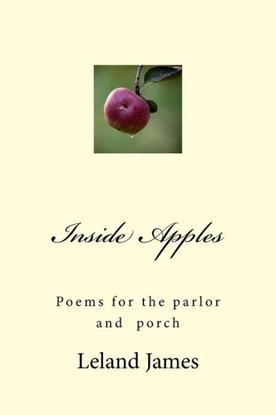 Cover for Leland James · Inside Apples: Poems for the Parlor and Porch (Pocketbok) (2012)