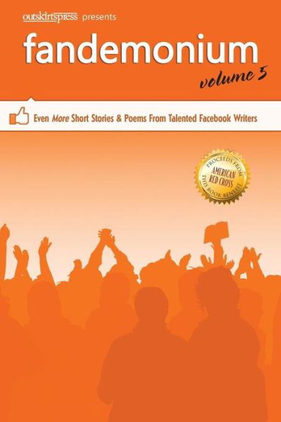 Cover for Outskirts Press · Outskirts Press Presents Fandemonium Volume 5: Even More Short Stories &amp; Poems From Talented Facebook Writers (Paperback Book) (2015)