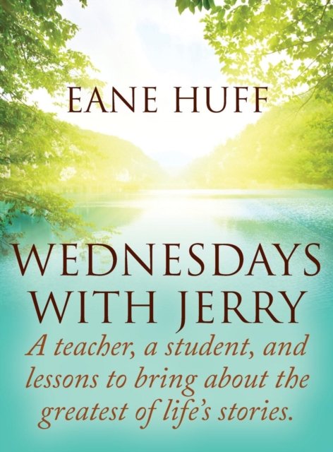 Cover for Eane Huff · Wednesdays With Jerry: A teacher, a student, and lessons to bring about the greatest of life's stories. (Innbunden bok) (2017)