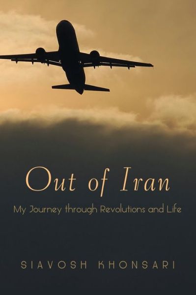 Cover for Siavosh Khonsari · Out of Iran: My Journey Through Revolutions and Life (Paperback Book) (2013)