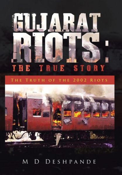 Cover for Deshpande · Gujarat Riots: the True Story: the Truth of the 2002 Riots (Hardcover Book) (2014)