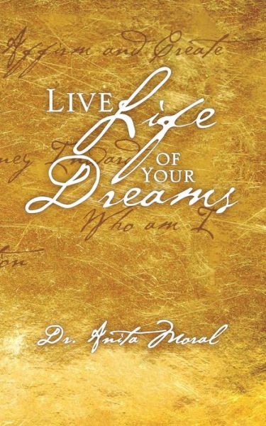 Cover for Dr.  Anita Moral · Live Life of Your Dreams (Pocketbok) (2016)