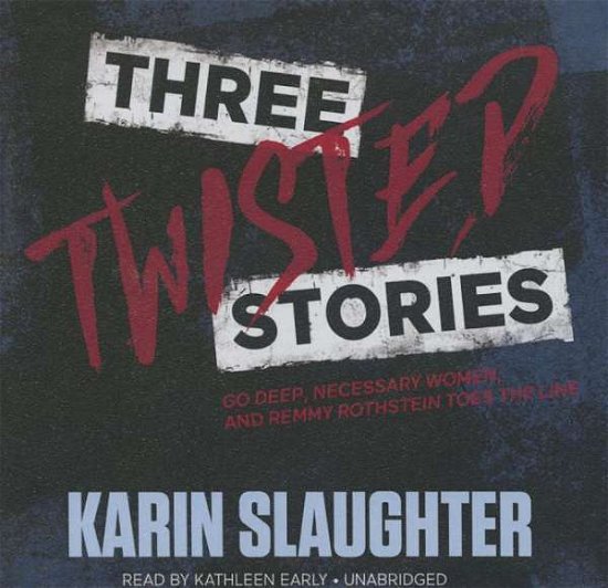 Cover for Karin Slaughter · Three Twisted Stories: Go Deep, Necessary Women, and Remmy Rothstein Toes the Line (CD) (2015)