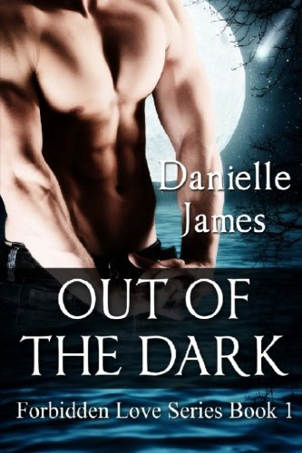 Cover for Danielle James · Out of the Dark (Forbidden Love) (Volume 1) (Paperback Bog) (2013)