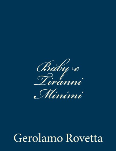 Baby E Tiranni Minimi - Gerolamo Rovetta - Books - CreateSpace Independent Publishing Platf - 9781483972657 - March 27, 2013