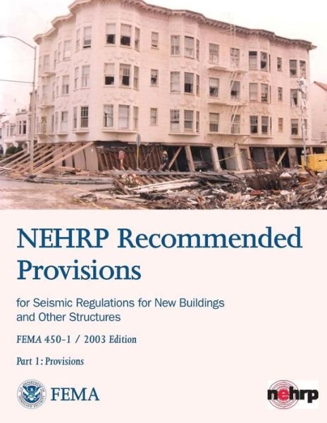 Cover for Federal Emergency Management Agency · Nehrp Recommended Provisions for Seismic Regulations for New Buildings and Other Structures - Part 1:  Provisions (Fema 450-1 / 2003 Edition) (Pocketbok) (2013)