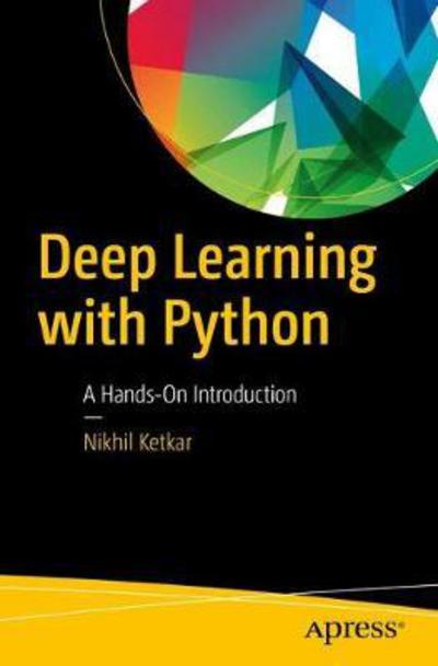Cover for Nikhil Ketkar · Deep Learning with Python: A Hands-on Introduction (Paperback Book) [1st edition] (2017)
