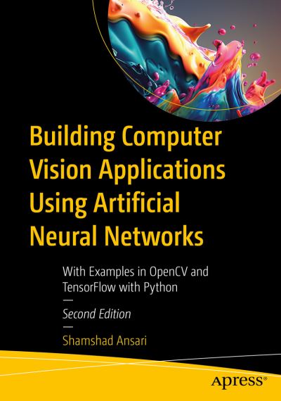 Cover for Shamshad Ansari · Building Computer Vision Applications Using Artificial Neural Networks: With Examples in OpenCV and TensorFlow with Python (Paperback Book) [Second edition] (2023)