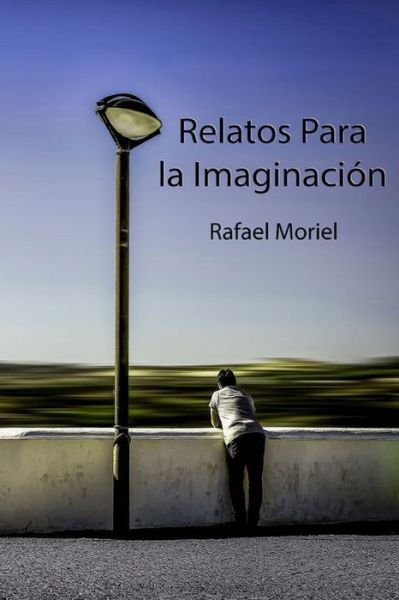 Cover for Rafael Moriel · Relatos Para La Imaginacion (Paperback Book) (2013)