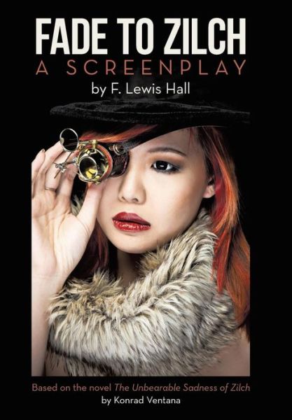 Fade to Zilch: a Screenplay - F Lewis Hall - Books - True Directions - 9781491764657 - April 28, 2015