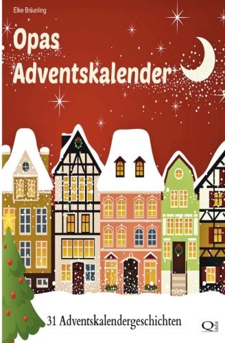 Cover for Elke Bräunling · Opas Adventskalender: 31 Adventskalendergeschichten (Pocketbok) [German edition] (2013)