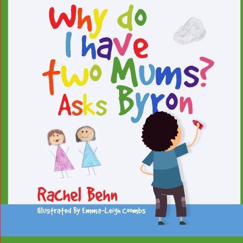 Cover for Rachel Behn · Why Do I Have Two Mums? Asks Byron: All Families Are Special... (Paperback Book) (2014)