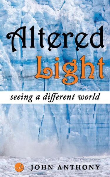 Cover for John Anthony · Altered Light: Seeing a Different World (Paperback Book) (2014)