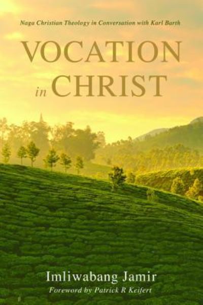 Vocation in Christ: Naga Christian Theology in Conversation with Karl Barth - Imliwabang Jamir - Books - Pickwick Publications - 9781498286657 - March 11, 2016