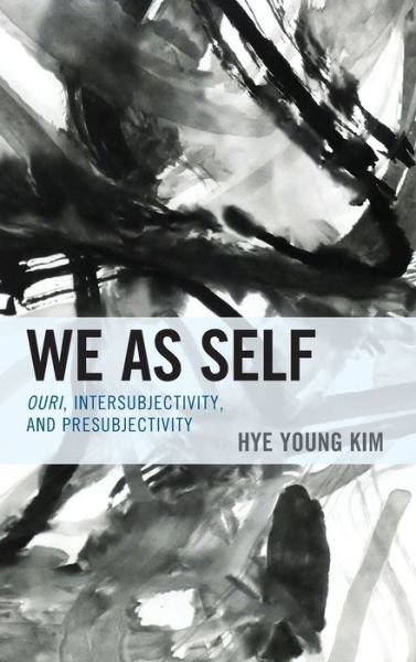 Cover for Hye Young Kim · We as Self: Ouri, Intersubjectivity, and Presubjectivity (Hardcover Book) (2021)