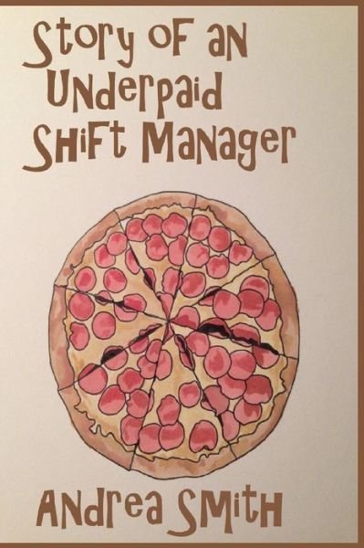 Cover for Andrea Smith · Story of an Underpaid Shift Manager (Paperback Book) (2014)