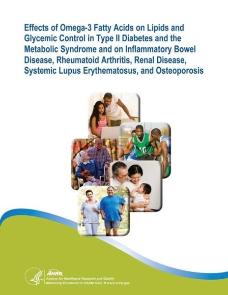 Effects of Omega-3 Fatty Acids on Lipids and Glycemic Control in Type II Diabetes and the Metabolic Syndrome and on Inflammatory Bowel Disease, Rheuma - U S Department of Healt Human Services - Books - Createspace - 9781500354657 - June 29, 2014