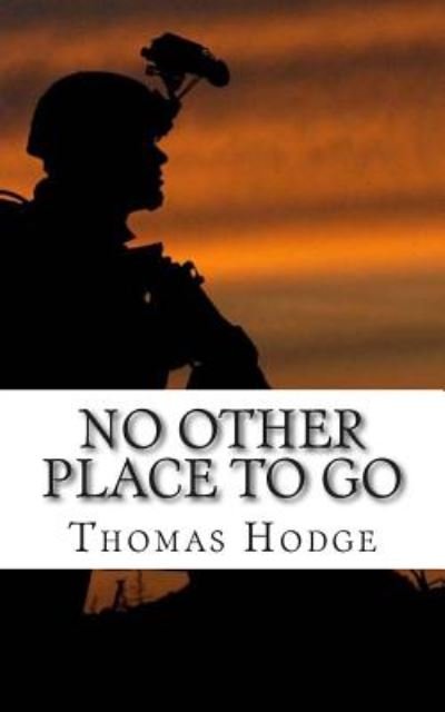 Cover for Thomas Hodge · No Other Place to Go: Short Stories and Lessons Learned from an Army Career (Pocketbok) (2014)