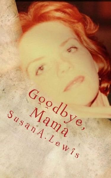 Cover for Susan a Lewis · Goodbye, Mama (Paperback Book) (2014)