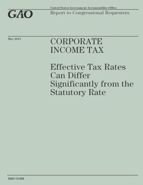 Corperative Income Tax: Effective Tax Rates Can Differ Significantly from the Statory Rate - Government Accountability Office - Bøger - Createspace - 9781503184657 - 31. december 2014