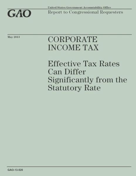 Cover for Government Accountability Office · Corperative Income Tax: Effective Tax Rates Can Differ Significantly from the Statory Rate (Paperback Book) (2014)
