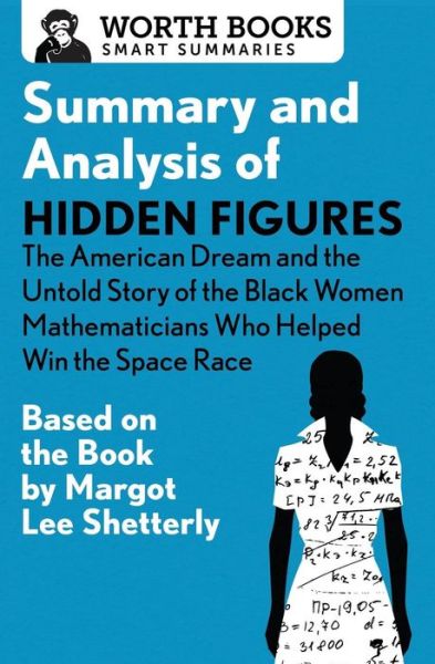 Cover for Worth Books · Summary and Analysis of Hidden Figures: The American Dream and the Untold Story of the Black Women Mathematicians Who Helped Win the Space Race: Based on the Book by Margot Lee Shetterly - Smart Summaries (Paperback Book) (2017)