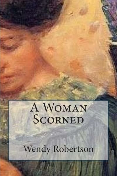Cover for Wendy Robertson · A Woman Scorned (Paperback Bog) (2015)