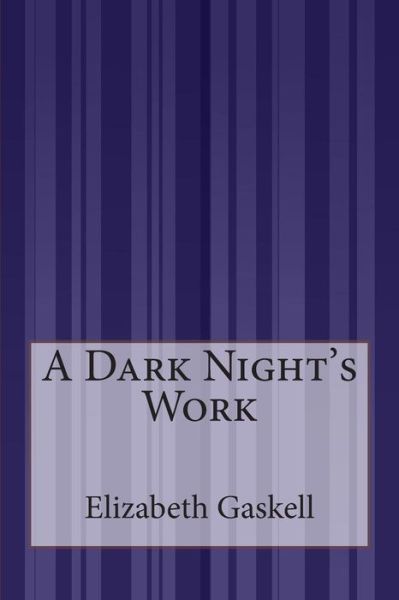 A Dark Night's Work - Elizabeth Gaskell - Livros - Createspace - 9781507537657 - 17 de janeiro de 2015