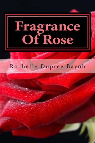 Cover for Rochelle Dupree Bayoh · Fragrance of Rose: a Sweet Novella (Taschenbuch) (2015)