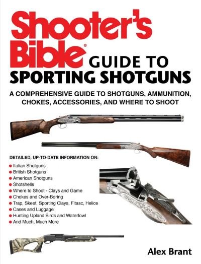Cover for Alex Brant · Shooter's Bible Guide to Sporting Shotguns: A Comprehensive Guide to Shotguns, Ammunition, Chokes, Accessories, and Where to Shoot (Paperback Book) (2023)
