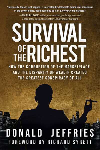 Cover for Donald Jeffries · Survival of the Richest: How the Corruption of the Marketplace and the Disparity of Wealth Created the Greatest Conspiracy of All (Hardcover Book) (2017)