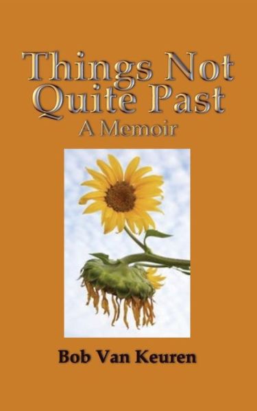 Cover for Bob Van Keuren · Things Not Quite Past: a Memoir (Paperback Book) (2015)