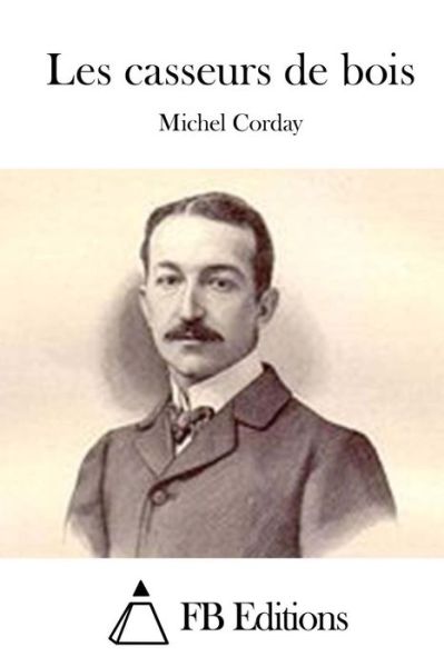 Cover for Michel Corday · Les Casseurs De Bois (Taschenbuch) (2015)