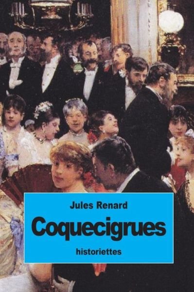 Coquecigrues - Jules Renard - Böcker - Createspace - 9781512094657 - 8 maj 2015