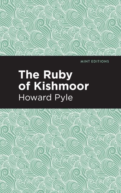 The Ruby of Kishmoor - Mint Editions - Howard Pyle - Boeken - Graphic Arts Books - 9781513266657 - 31 december 2020