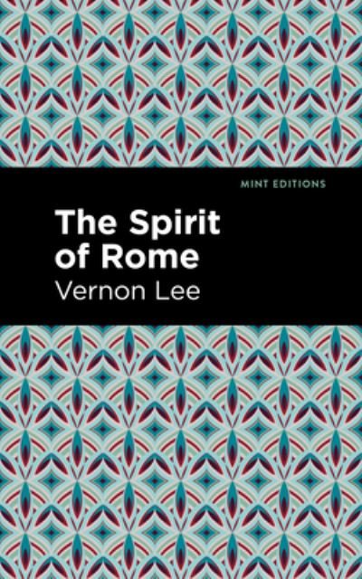 The Spirit of Rome - Mint Editions - Vernon Lee - Bøker - Graphic Arts Books - 9781513295657 - 16. september 2021