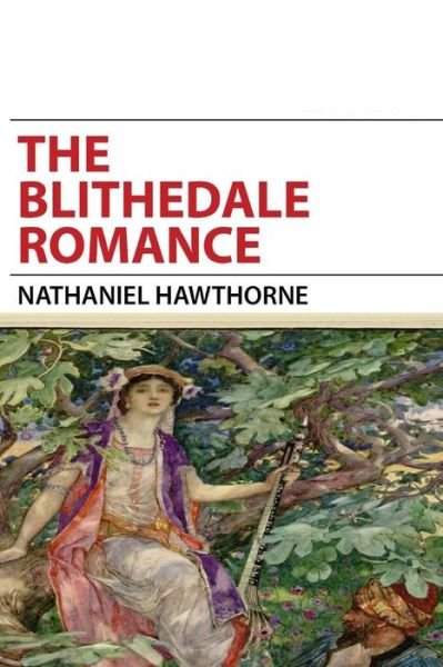 The Blithedale Romance - Nathaniel Hawthorne - Libros - Createspace - 9781514793657 - 1 de julio de 2015