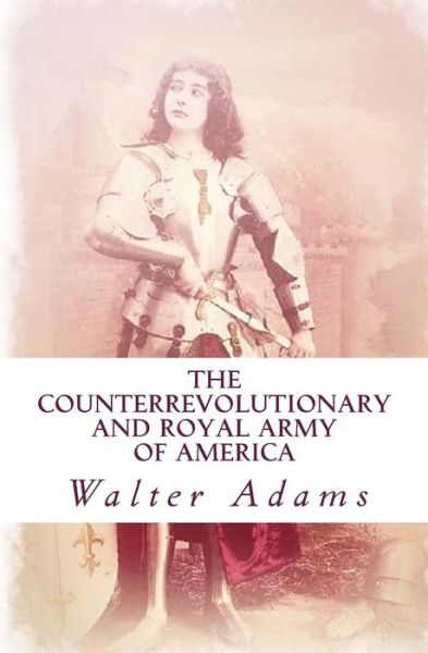 Cover for Walter Adams · The Counterrevolutionary and Royal Army of America (Paperback Book) (2015)