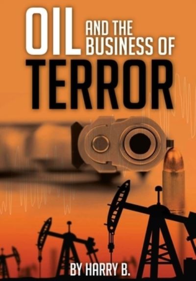 Cover for Harry B · Oil and the Business of Terror (Paperback Book) (2015)