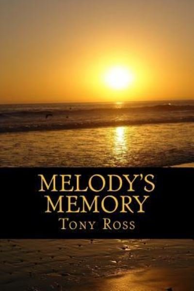 Melody's Memory : A Novella - Tony Ross - Bøker - CreateSpace Independent Publishing Platf - 9781517792657 - 9. november 2015