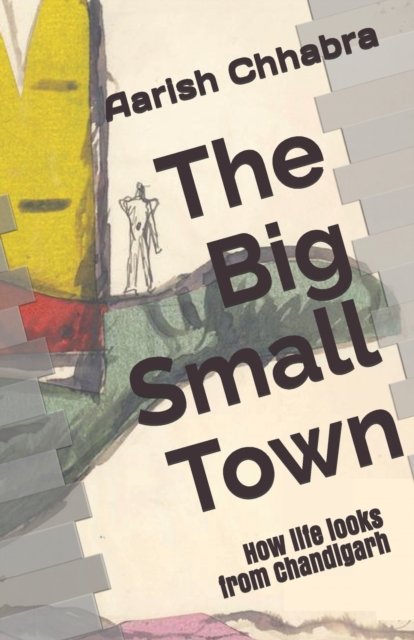 Cover for Aarish Chhabra · The Big Small Town (Pocketbok) (2017)