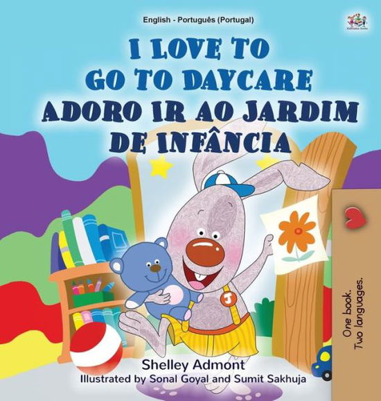 Cover for Shelley Admont · I Love to Go to Daycare (English Portuguese Bilingual Book for Kids - Portugal) (Hardcover Book) (2020)