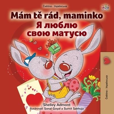 Cover for Shelley Admont · I Love My Mom (Czech Ukrainian Bilingual Book for Kids) (Pocketbok) (2022)