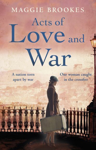 Cover for Maggie Brookes · Acts of Love and War: A nation torn apart by war. One woman steps into the crossfire. (Hardcover Book) (2022)