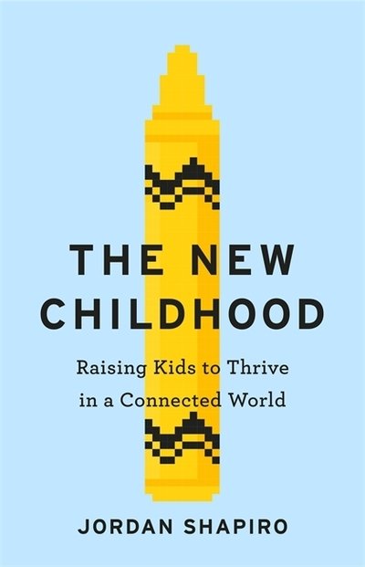 The New Childhood: Raising kids to thrive in a digitally connected world - Jordan Shapiro - Bøger - Hodder & Stoughton - 9781529304657 - 10. januar 2019