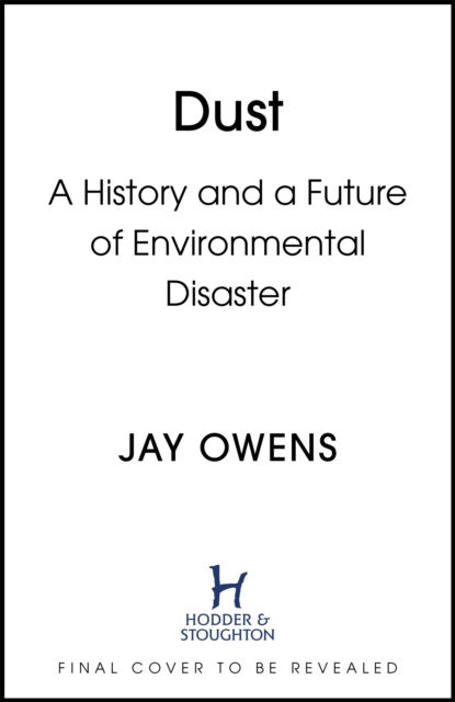 Dust: The Modern World in a Trillion Particles - Jay Owens - Books - Hodder & Stoughton - 9781529362657 - August 31, 2023