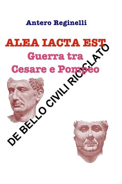 Cover for Antero Reginelli · ALEA IACTA EST. Guerra tra Cesare e Pompeo (Paperback Book) (2016)